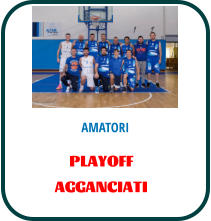 AMATORI PLAYOFF AGGANCIATI
