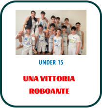UNDER 15 UNA VITTORIA ROBOANTE