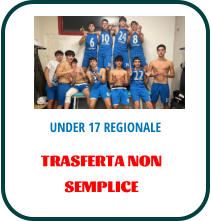 UNDER 17 REGIONALE TRASFERTA NON  SEMPLICE
