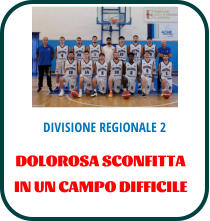 DIVISIONE REGIONALE 2 DOLOROSA SCONFITTA  IN UN CAMPO DIFFICILE