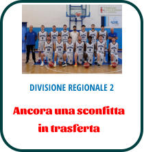 DIVISIONE REGIONALE 2 Ancora una sconfitta  in trasferta