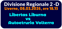 Divisione Regionale 2 -D Livorno, 08.03.2026, ore 18.15        Libertas Liburna                   vs    Autoetruria Volterra