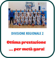DIVISIONE REGIONALE 2 Ottima prestazione  …. per metà gara!