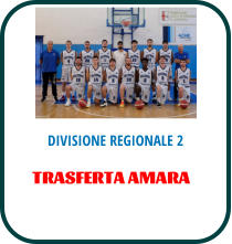 DIVISIONE REGIONALE 2 TRASFERTA AMARA