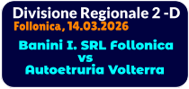 Divisione Regionale 2 -D Follonica, 14.03.2026    Banini I. SRL Follonica                   vs    Autoetruria Volterra