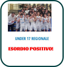 UNDER 17 REGIONALE ESORDIO POSITIVO!