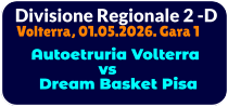 Divisione Regionale 2 -D Volterra, 01.05.2026. Gara 1       Autoetruria Volterra                   vs      Dream Basket Pisa