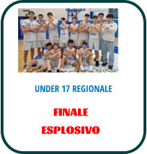 UNDER 17 REGIONALE FINALE ESPLOSIVO