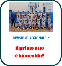 DIVISIONE REGIONALE 2 Il primo atto  è biancoblu!!
