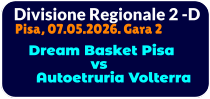 Divisione Regionale 2 -D Pisa, 07.05.2026. Gara 2       Dream Basket Pisa                   vs      Autoetruria Volterra