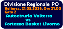 Divisione Regionale  PO Volterra, 21.05.2026. Ore 21.00 Gara 2  Autoetruria Volterra                  vs Fortezza Basket Livorno